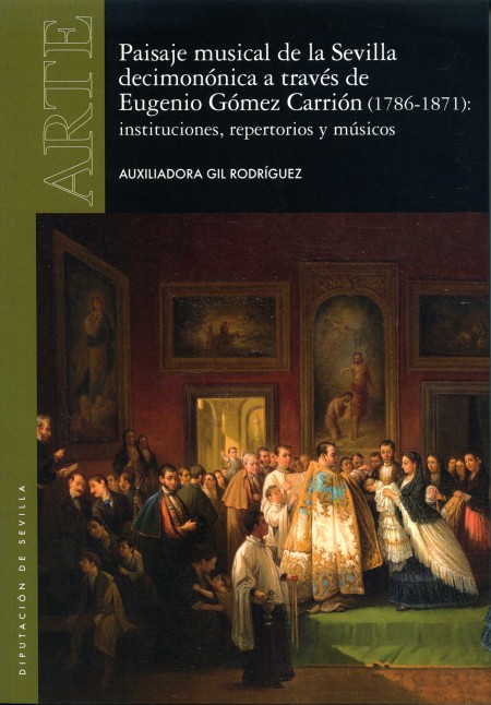 Novedad editorial Diputación de Sevilla. "Paisaje musical de la Sevilla decimonónica a través de Eugenio Gómez Carrión (1786-1871): instituciones, repertorios y músicos