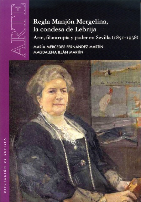 Novedad editorial Diputación de Sevilla. Regla Manjón Mergelina, la condesa de Lebrija. Arte, filantropía y poder en Sevilla (1851-1938)