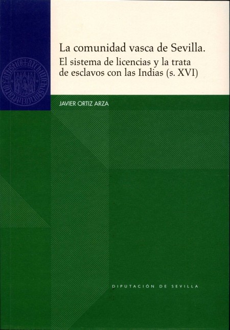 Novedad editorial Diputación de Sevilla. La comunidad vasca de Sevilla. El sistema de licencias y la trata de esclavos con las Indias (s. XVI)