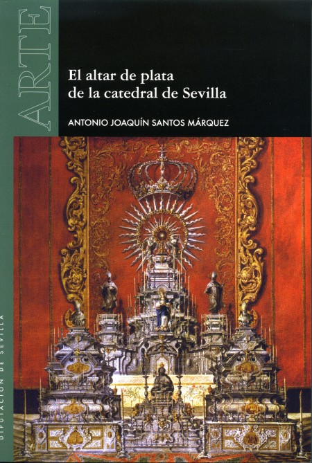 Novedad editorial Diputación de Sevilla. El altar de plata de la catedral de Sevilla