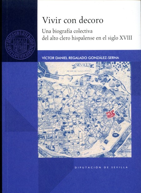 Novedad editorial Diputación de Sevilla. Vivir con decoro. Una biografía colectiva del alto clero hispalense en el siglo XVIII