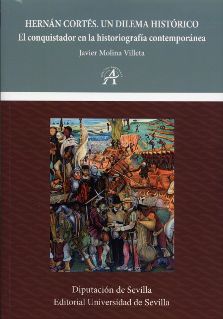 Novedad Editorial Diputación de Sevilla: Hernán Cortés. Un dilema histórico. El conquistador en la historiografía comtemporánea