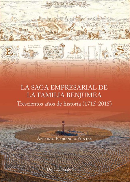 Novedad Editorial Diputación de Sevilla: La saga empresarial de la familia Benjumea. Trescientos años de historia (1715-2015) 