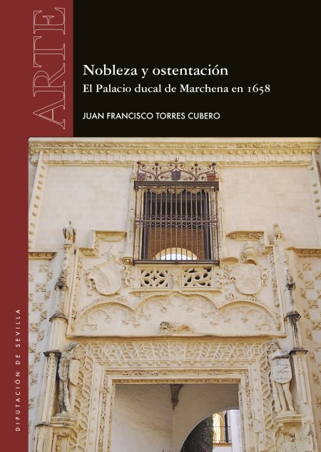 Novedad editorial Diputación de Sevilla. Nobleza y ostentación. El Palacio ducal de Marchena en 1658