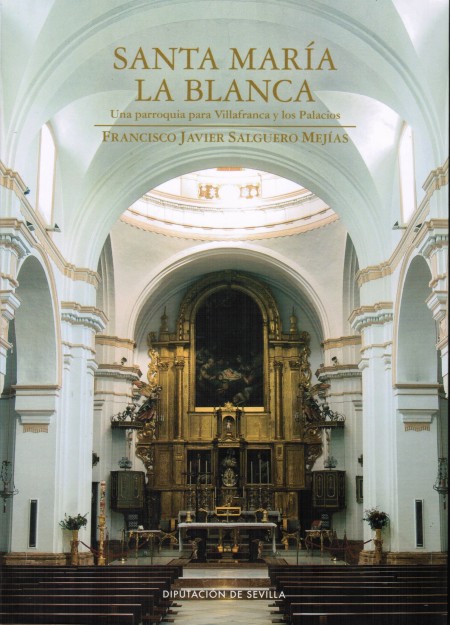 Novedad editorial Diputación de Sevilla: Santa María la Blanca. Una parroquia para Villafranca y Los Palacios