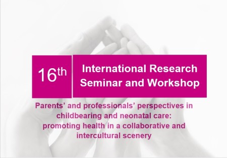 16th International Research Seminar and Workshop. Parents’ and professionals’ perspectives in childbearing and neonatal care: promoting health in collaborative and intercultural scenery: September 26th and 27th, 2022