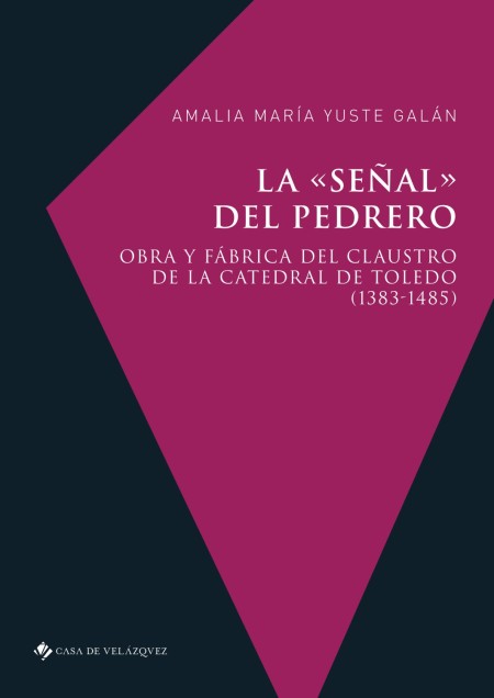 "La «señal» del pedrero. Obra y fábrica del claustro de la catedral de Toledo (1383-1485)", una novedad de Casa de Velázquez