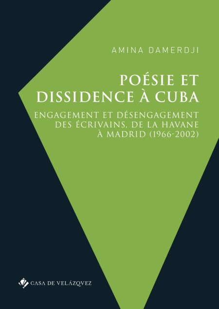 "Poésie et dissidence à Cuba. Engagement et désengagement des écrivains, de La Havane à Madrid (1966-2002)", de Amina Darmedji, una novedad de Casa de Velázquez