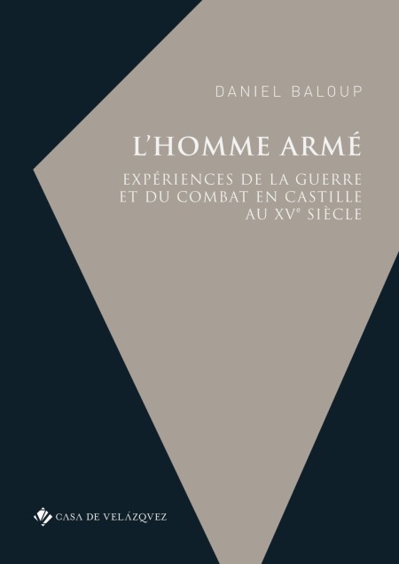 "L’homme armé : expériences de la guerre et du combat en Castille au XVe siècle", una novedad de Casa de Velázquez