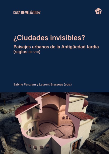 Casa de Velázquez publica «Ciudades invisibles? Paisajes urbanos de la Antigüedad tardía (siglos III-VIII)»