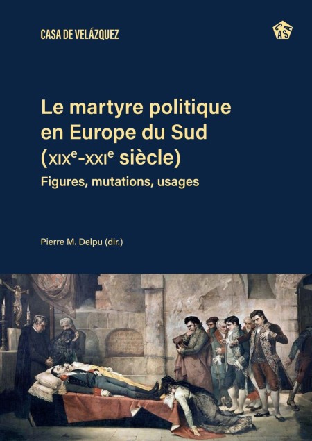 Casa de Velázquez publica <em>Le martyre politique en Europe du Sud (XIX<sup>e</sup>-XXI<sup>e</sup> siècles)</em>