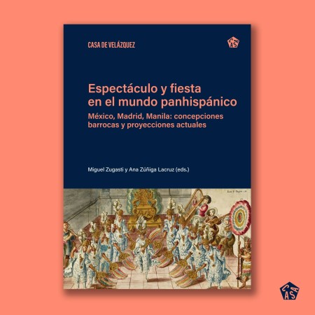 "Espectáculo y fiesta en el mundo panhispánico", una novedad de Casa de Velázquez