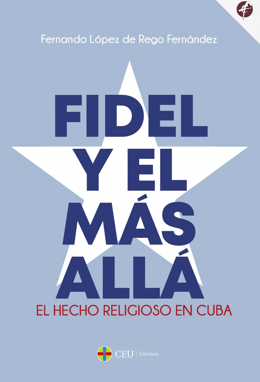 CEU Ediciones | Novedad editorial | FIDEL Y EL MÁS ALLÁ. EL HECHO RELIGIOSO EN CUBA