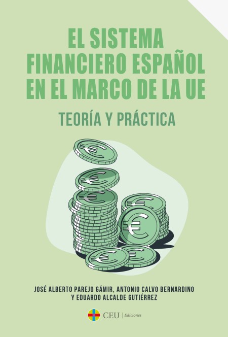 	CEU Ediciones Novedad | El sistema financiero español en el marco de la UE. Teoría y práctica