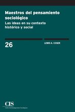 Maestros del pensamiento sociológico: las ideas en su contexto histórico y social de Lewis A. Coser