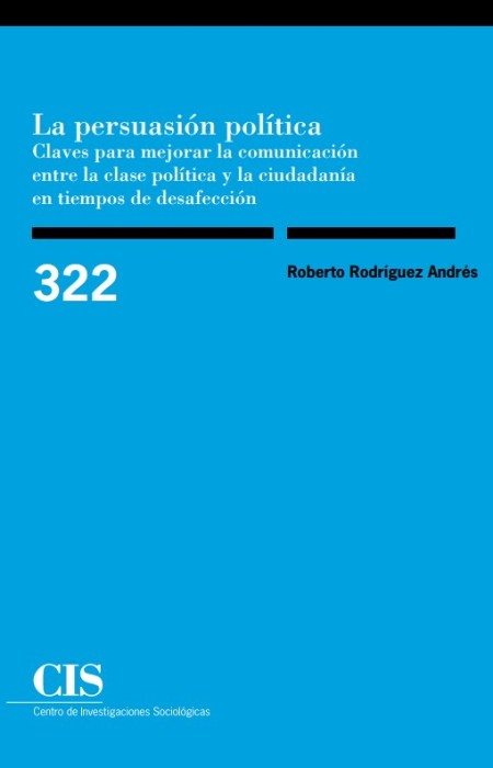 "La persuasión política. Claves para mejorar la comunicación entre la clase política y la ciudadanía en tiempos de desafección"