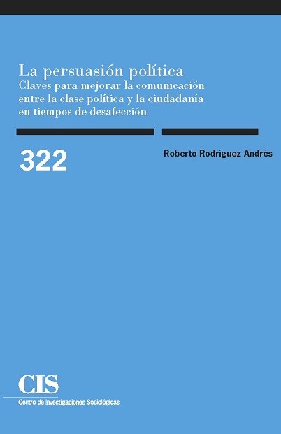 Novedad editorial CIS Reimpresión: La persuasión política. Claves para mejorar la comunicación entre la clase política y la ciudadanía en tiempos de desafección