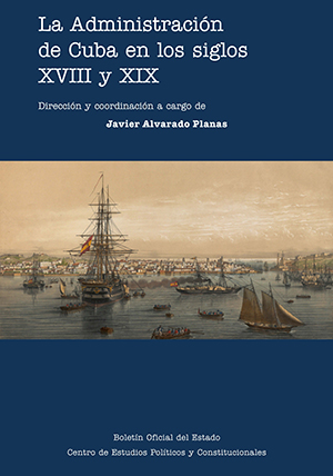 Editorial BOE. La administración de Cuba en los siglos XVIII y XIX