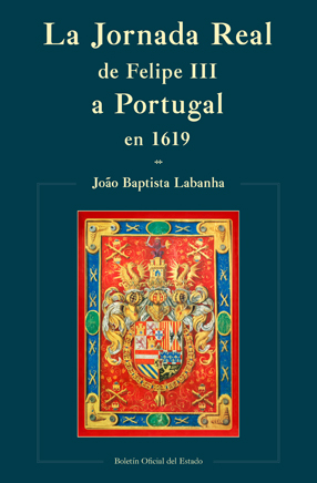 Editorial BOE. La Jornada Real de Felipe III a Portugal en 1619