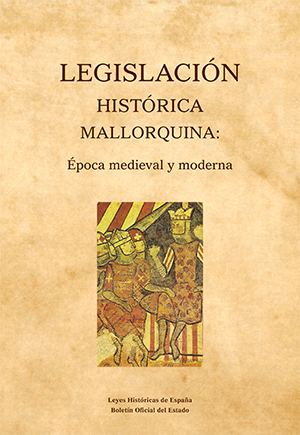 Editorial BOE. Legislación Histórica Mallorquina: época medieval y moderna