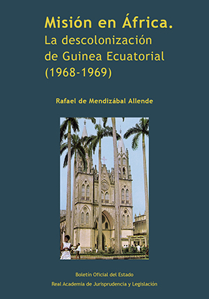 Editorial BOE. Misión en África. La descolonización de Guinea Ecuatorial (1968-1969)