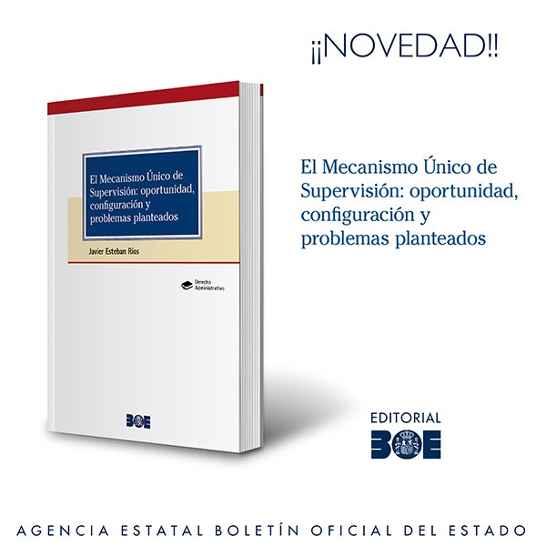 Novedad Editorial BOE. El Mecanismo Único de Supervisión: oportunidad, configuración y problemas planteados.