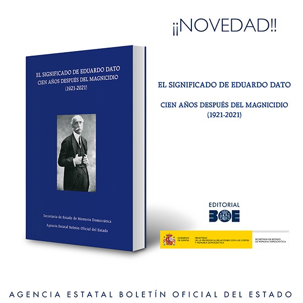 Novedad Editorial BOE. El significado de Eduardo Dato cien años después del magnicidio (1921-2021).