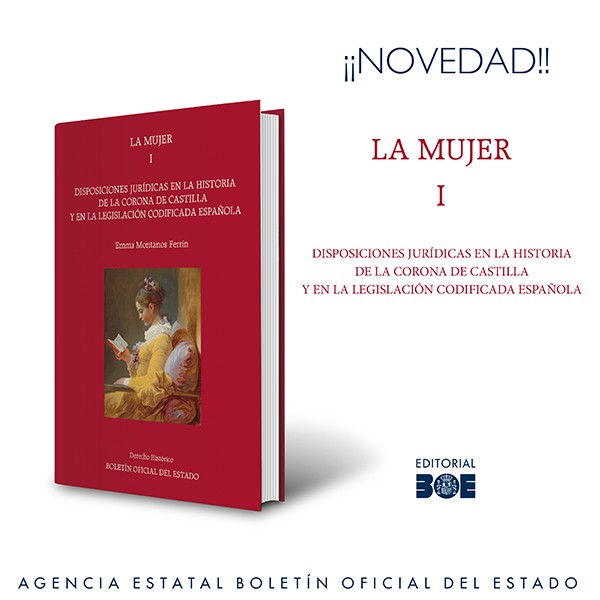 Novedad Editorial BOE. La mujer. Disposiciones jurídicas en la historia de la corona de Castilla y en la legislación codificada española