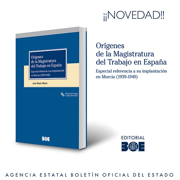Novedad Editorial BOE. Orígenes de la Magistratura del Trabajo en España. Especial referencia a su implantación en Murcia (1939-1940)
