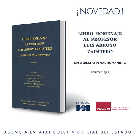 Novedad Editorial BOE. Libro homenaje al profesor Luis Arroyo Zapatero. Un derecho penal humanista