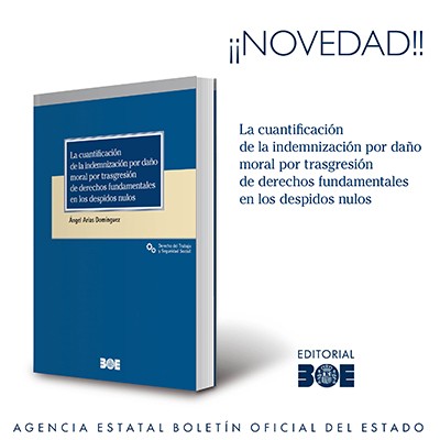 Novedad Editorial BOE. La cuantificación de la indemnización por daño moral por trasgresión de derechos fundamentales en los despidos nulos