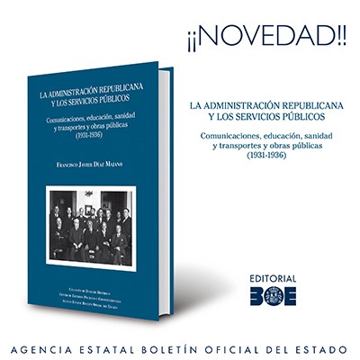 Novedad Editorial BOE. La administración republicana y los servicios públicos. Comunicaciones, educación, sanidad y transportes y obras públicas (1931-1936)