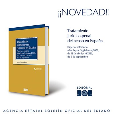 Novedad Editorial BOE. Tratamiento jurídico-penal del acoso en España. Especial referencia a las Leyes Orgánicas 4/2022, de 12 de abril, y 10/2022, de 6 de septiembre