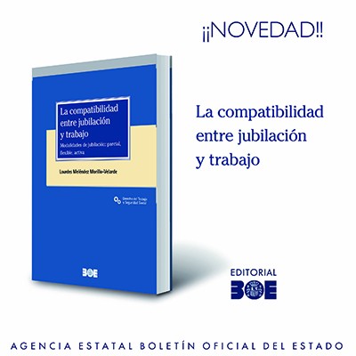 Novedad Editorial BOE. La compatibilidad entre jubilación y trabajo. Modalidades de jubilación: parcial, flexible, activa.