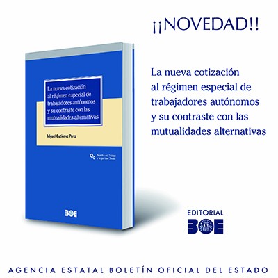 Novedad Editorial BOE. La nueva cotización al régimen especial de trabajadores autónomos y su contraste con las mutualidades alternativas.