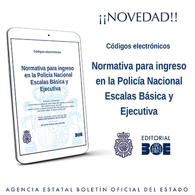 Novedad Editorial BOE. Material de Oposiciones. Normativa para ingreso en la Policía Nacional Escalas Básica y Ejecutiva
