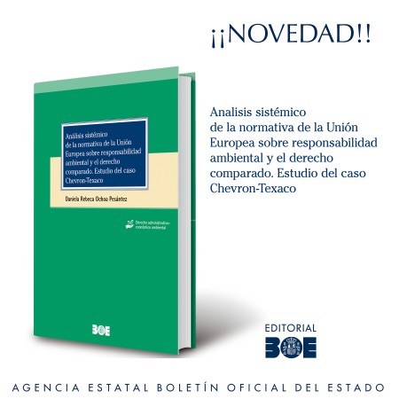 Novedad Editorial BOE. Análisis sistémico de la normativa de la Unión Europea sobre responsabilidad ambiental y el derecho comparado. Estudio del caso Chevron-Texaco