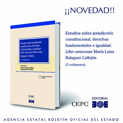 Novedad Editorial BOE. Estudios sobre jurisdicción constitucional, derechos fundamentales e igualdad. Liber Amicorum María Luisa Balaguer Callejón
