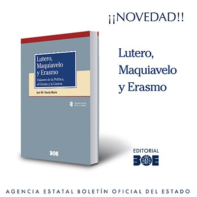 Novedad Editorial BOE. Lutero, Maquiavelo y Erasmo. Visiones de la Política, el Estado y la Guerra