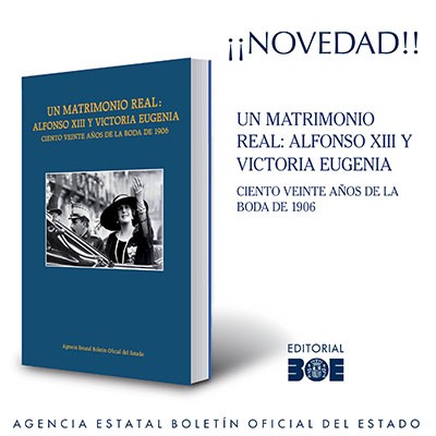 Novedad Editorial BOE. Un matrimonio real: Alfonso XIII y Victoria Eugenia. Ciento veinte años de la boda de 1906