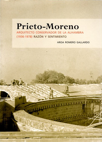 Prieto Moreno. Arquitecto Conservador de la Alhambra (1936-1978). Razón y Sentimiento