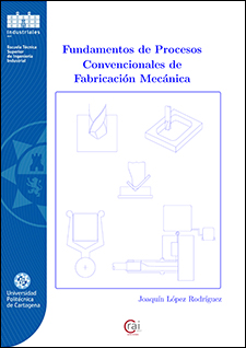 Fundamentos de procesos convencionales de Fabricación Mecánica/Joaquín López Rodríguez