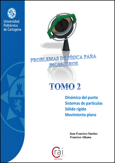 Problemas de Física para ingenieros. Tomo 2: dinámica del punto, sistemas de partículas, sólido rígido, movimienyo plano