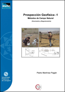 Prospección Geofísica 1. Métodos de campo natural : Gravimetría y Magnetometría / Pedro Martínez Pagán