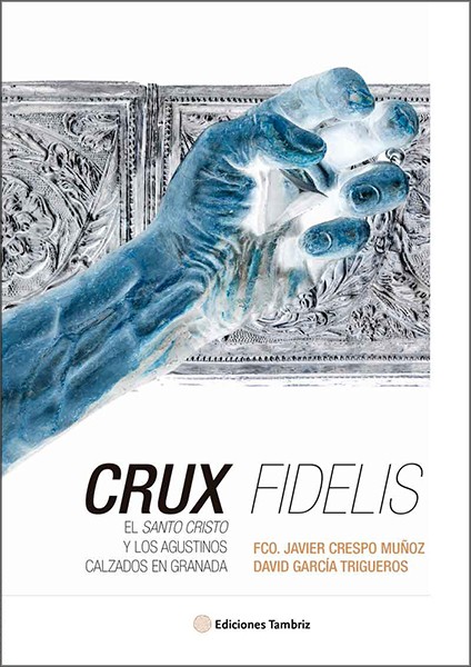 Crux Fidelis. El Santo Cristo y los Agustinos Calzados en Granada