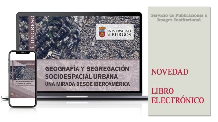 Novedad editorial de la Universidad de Burgos: "Geografía y segregación socioespacial urbana. Una mirada desde Iberoamérica"