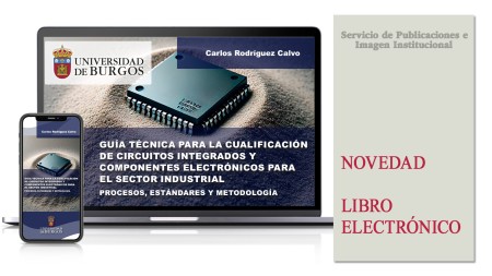 Novedad editorial de la Universidad de Burgos: "Guía técnica para la cualificación de circuitos integrados y componentes electrónicos para el sector industrial”