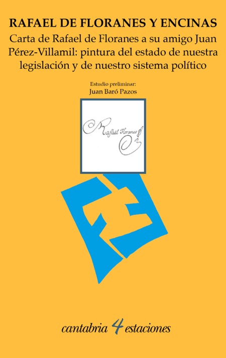 Novedad: «Carta de Rafael de Floranes a su amigo Juan Pérez-Villamil: pintura del estado de nuestra legislación y de nuestro sistema político» de Rafael de Floranes y Encinas