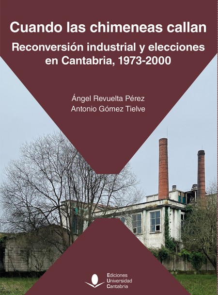 Novedad de la Editorial UC: "Cuando las chimeneas callan. Reconversión industrial y elecciones en Cantabria, 1973-2000"
