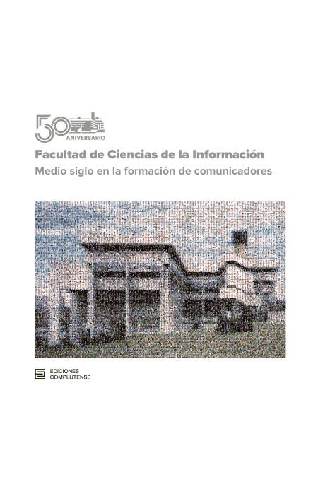 Novedad Ediciones Complutense: 50 aniversario de la Facultad de Ciencias de la Información. Medio siglo en la formación de comunicadores